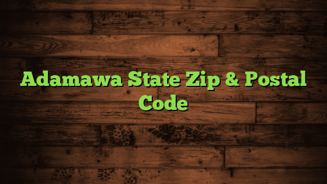 Adamawa State Zip & Postal Code