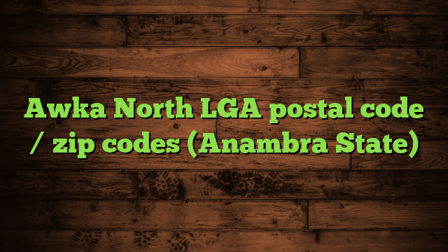 Awka North LGA postal code / zip codes (Anambra State)