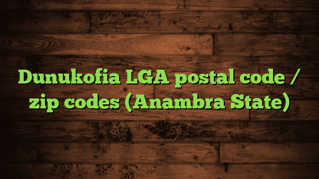 Dunukofia LGA postal code / zip codes (Anambra State)