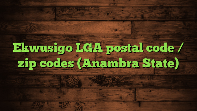 Ekwusigo LGA postal code / zip codes (Anambra State)