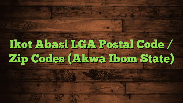 Ikot Abasi LGA Postal Code / Zip Codes (Akwa Ibom State)