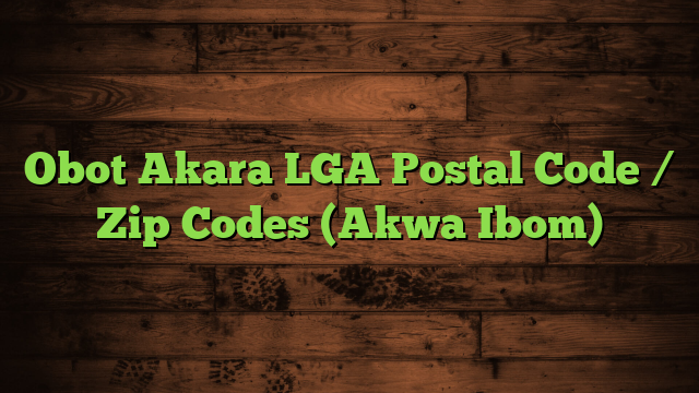 Obot Akara LGA Postal Code / Zip Codes (Akwa Ibom)