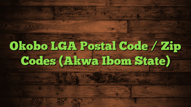 Okobo LGA Postal Code / Zip Codes (Akwa Ibom State)