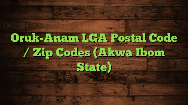 Oruk-Anam LGA Postal Code / Zip Codes (Akwa Ibom State)