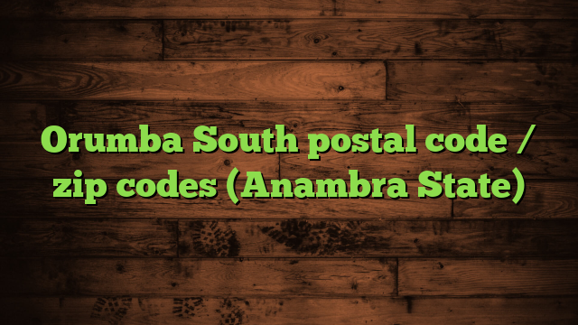 Orumba South postal code / zip codes (Anambra State)