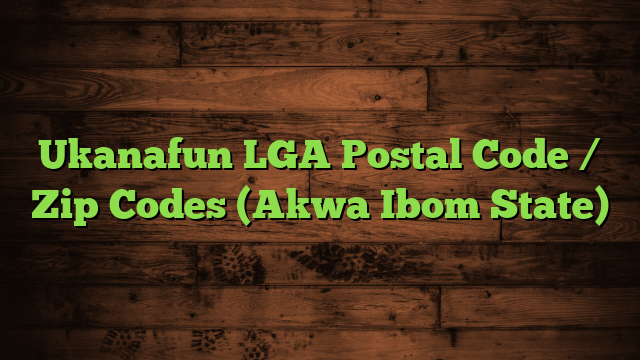 Ukanafun LGA Postal Code / Zip Codes (Akwa Ibom State)