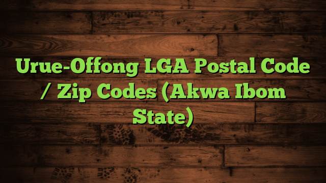 Urue-Offong LGA Postal Code / Zip Codes (Akwa Ibom State)