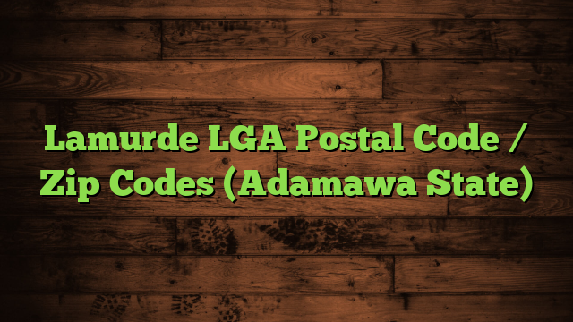 Lamurde LGA Postal Code / Zip Codes (Adamawa State)